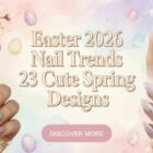 23 Cute Easter Nail Ideas for Spring 2026