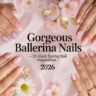 25 Glam Ballerina Nails for Spring 2026 – Elegant Designs You'll Love